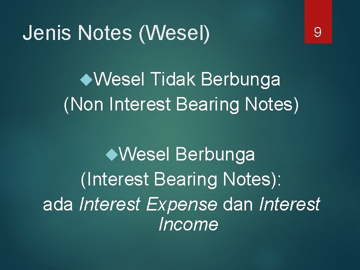 Jenis Notes (Wesel) 9 Wesel Tidak Berbunga (Non Interest Bearing Notes) Wesel Berbunga (Interest