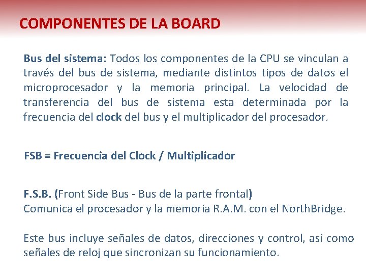 COMPONENTES DE LA BOARD Bus del sistema: Todos los componentes de la CPU se