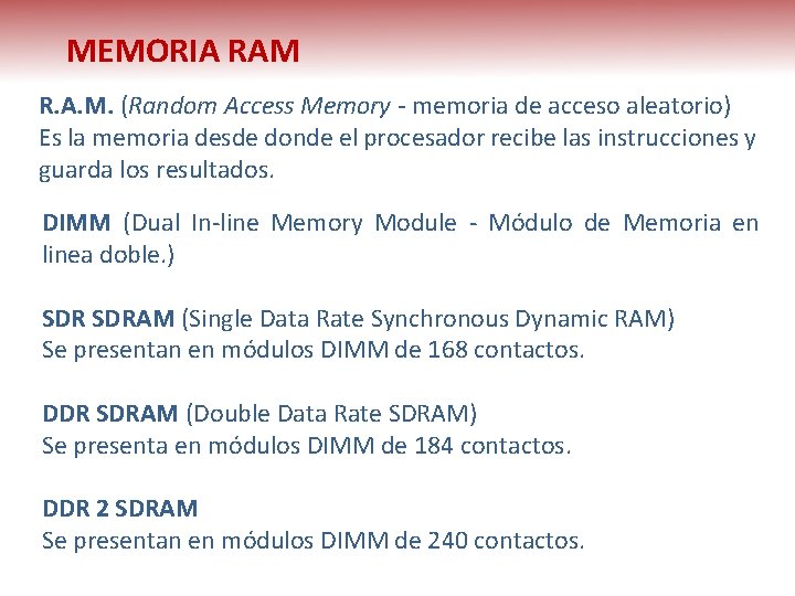 MEMORIA RAM R. A. M. (Random Access Memory - memoria de acceso aleatorio) Es