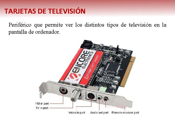 TARJETAS DE TELEVISIÓN Periférico que permite ver los distintos tipos de televisión en la
