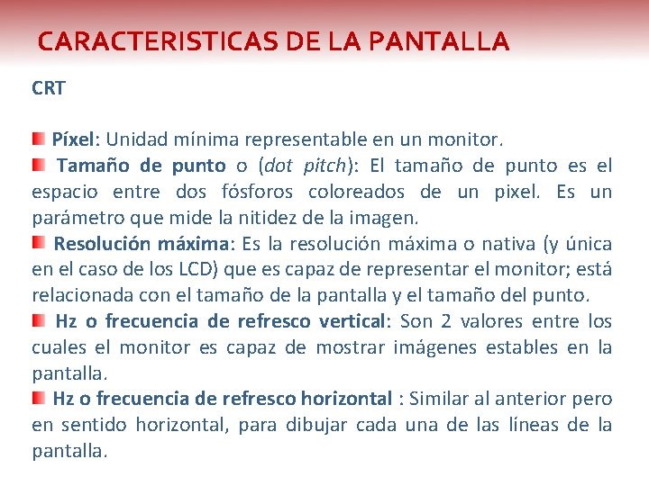 CARACTERISTICAS DE LA PANTALLA CRT Píxel: Unidad mínima representable en un monitor. Tamaño de