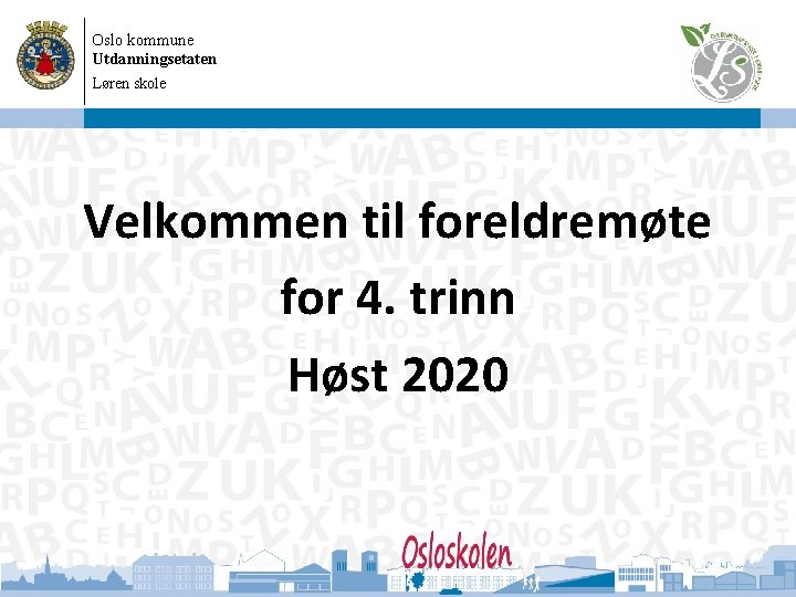 Oslo kommune Utdanningsetaten Løren skole 08. 09. 2020 Velkommen til foreldremøte for 4. trinn