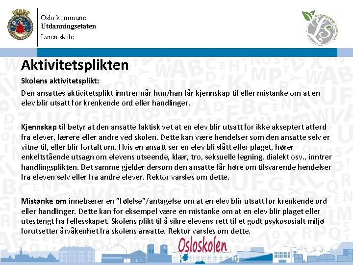 Oslo kommune Utdanningsetaten Løren skole 08. 09. 2020 Aktivitetsplikten Skolens aktivitetsplikt: Den ansattes aktivitetsplikt