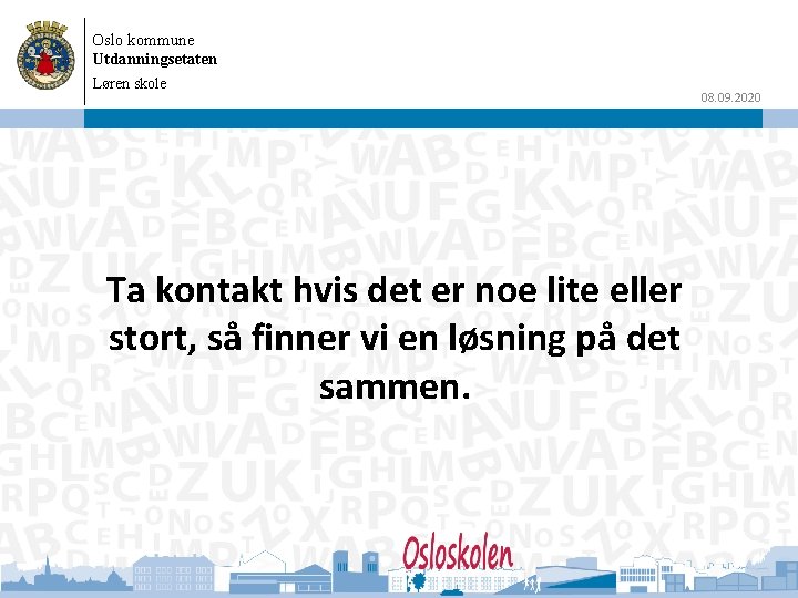 Oslo kommune Utdanningsetaten Løren skole Ta kontakt hvis det er noe lite eller stort,