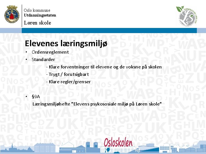 Oslo kommune Utdanningsetaten Løren skole Elevenes læringsmiljø • Ordensreglement • Standarder - Klare forventninger