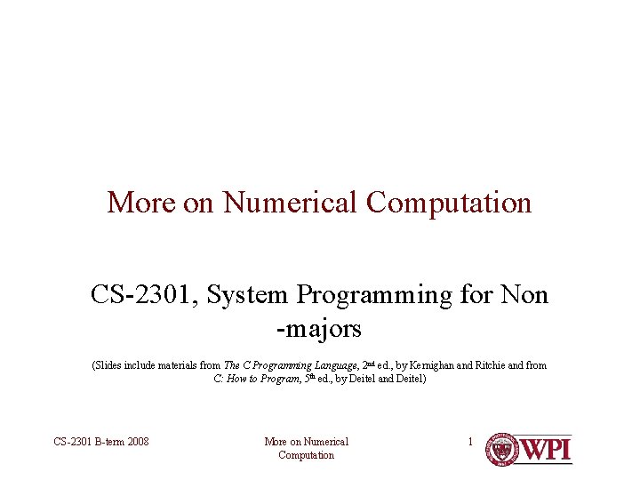 More on Numerical Computation CS-2301, System Programming for Non -majors (Slides include materials from More on Numerical Computation CS-2301, System Programming for Non -majors (Slides include materials from
