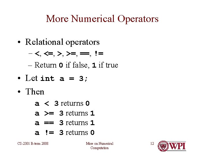 More Numerical Operators • Relational operators – <, <=, >, >=, ==, != – More Numerical Operators • Relational operators – <, <=, >, >=, ==, != –