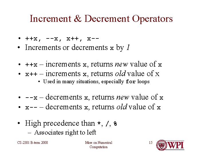 Increment & Decrement Operators • ++x, --x, x++, x-- • Increments or decrements x Increment & Decrement Operators • ++x, --x, x++, x-- • Increments or decrements x