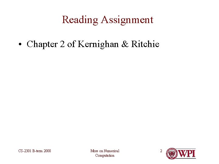 Reading Assignment • Chapter 2 of Kernighan & Ritchie CS-2301 B-term 2008 More on Reading Assignment • Chapter 2 of Kernighan & Ritchie CS-2301 B-term 2008 More on