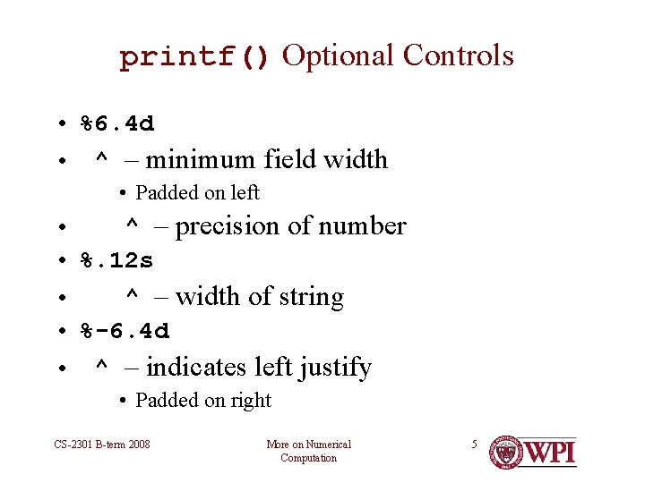 printf() Optional Controls • %6. 4 d • ^ – minimum field width • printf() Optional Controls • %6. 4 d • ^ – minimum field width •