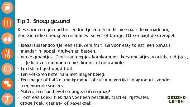 Tip 3: Snoep gezond Kies voor een gezond tussendoortje en neem dit mee naar Tip 3: Snoep gezond Kies voor een gezond tussendoortje en neem dit mee naar