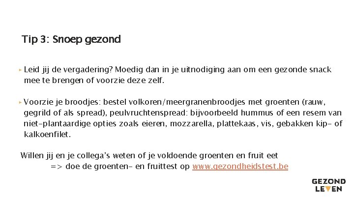 Tip 3: Snoep gezond ▸ Leid jij de vergadering? Moedig dan in je uitnodiging Tip 3: Snoep gezond ▸ Leid jij de vergadering? Moedig dan in je uitnodiging
