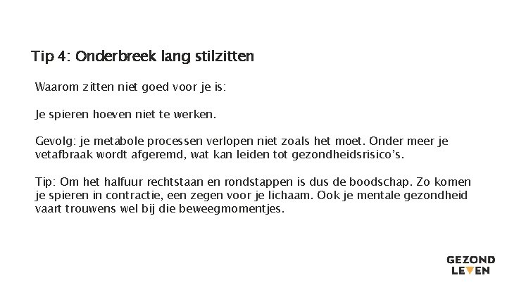 Tip 4: Onderbreek lang stilzitten Waarom zitten niet goed voor je is: Je spieren Tip 4: Onderbreek lang stilzitten Waarom zitten niet goed voor je is: Je spieren