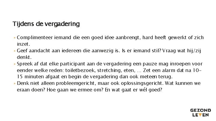 Tijdens de vergadering ▸ Complimenteer iemand die een goed idee aanbrengt, hard heeft gewerkt Tijdens de vergadering ▸ Complimenteer iemand die een goed idee aanbrengt, hard heeft gewerkt
