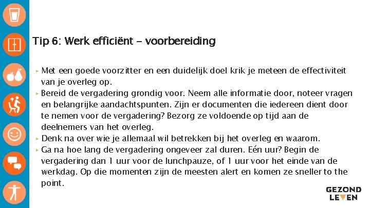 Tip 6: Werk efficiënt - voorbereiding ▸ Met een goede voorzitter en een duidelijk Tip 6: Werk efficiënt - voorbereiding ▸ Met een goede voorzitter en een duidelijk
