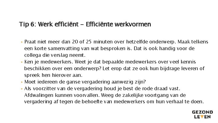 Tip 6: Werk efficiënt - Efficiënte werkvormen ▸ Praat niet meer dan 20 of Tip 6: Werk efficiënt - Efficiënte werkvormen ▸ Praat niet meer dan 20 of