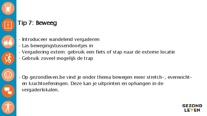 Tip 7: Beweeg ▸ Introduceer wandelend vergaderen ▸ Las bewegingstussendoortjes in ▸ Vergadering extern: Tip 7: Beweeg ▸ Introduceer wandelend vergaderen ▸ Las bewegingstussendoortjes in ▸ Vergadering extern: