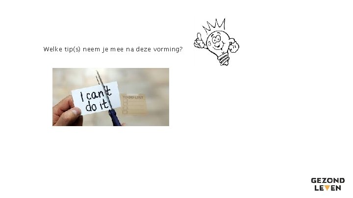 Welke tip(s) neem je mee na deze vorming? Welke tip(s) neem je mee na deze vorming?