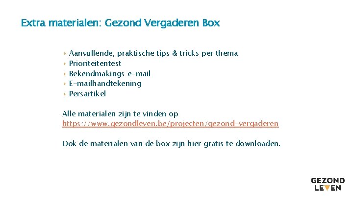 Extra materialen: Gezond Vergaderen Box ▸ Aanvullende, praktische tips & tricks per thema ▸ Extra materialen: Gezond Vergaderen Box ▸ Aanvullende, praktische tips & tricks per thema ▸