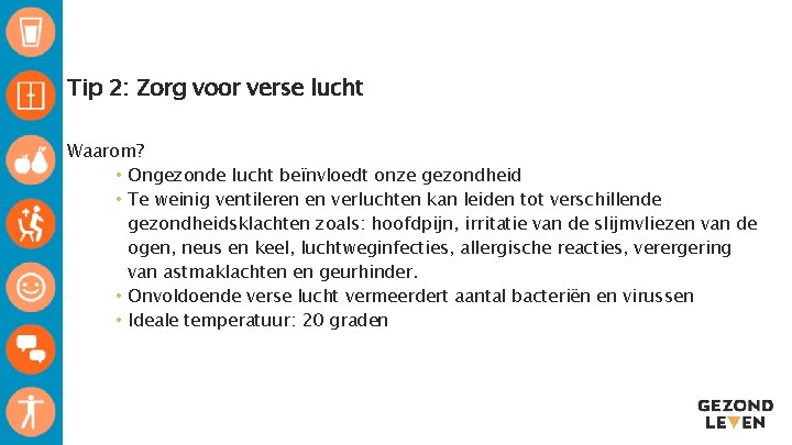 Tip 2: Zorg voor verse lucht ▸ Waarom? • Ongezonde lucht beïnvloedt onze gezondheid Tip 2: Zorg voor verse lucht ▸ Waarom? • Ongezonde lucht beïnvloedt onze gezondheid