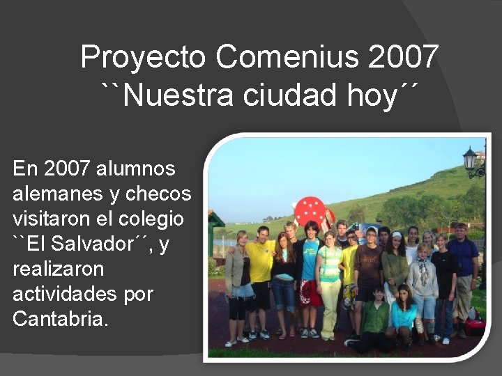 Proyecto Comenius 2007 ``Nuestra ciudad hoy´´ En 2007 alumnos alemanes y checos visitaron el