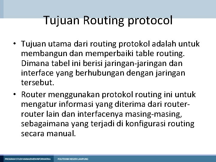 Tujuan Routing protocol • Tujuan utama dari routing protokol adalah untuk membangun dan memperbaiki Tujuan Routing protocol • Tujuan utama dari routing protokol adalah untuk membangun dan memperbaiki
