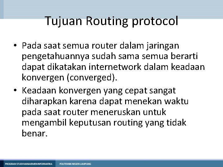 Tujuan Routing protocol • Pada saat semua router dalam jaringan pengetahuannya sudah sama semua Tujuan Routing protocol • Pada saat semua router dalam jaringan pengetahuannya sudah sama semua