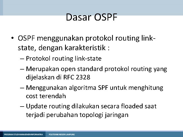 Dasar OSPF • OSPF menggunakan protokol routing linkstate, dengan karakteristik : – Protokol routing Dasar OSPF • OSPF menggunakan protokol routing linkstate, dengan karakteristik : – Protokol routing