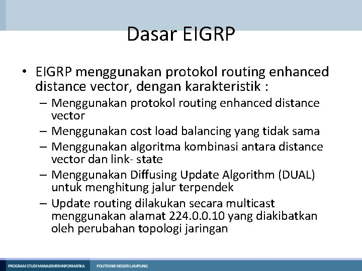 Dasar EIGRP • EIGRP menggunakan protokol routing enhanced distance vector, dengan karakteristik : – Dasar EIGRP • EIGRP menggunakan protokol routing enhanced distance vector, dengan karakteristik : –