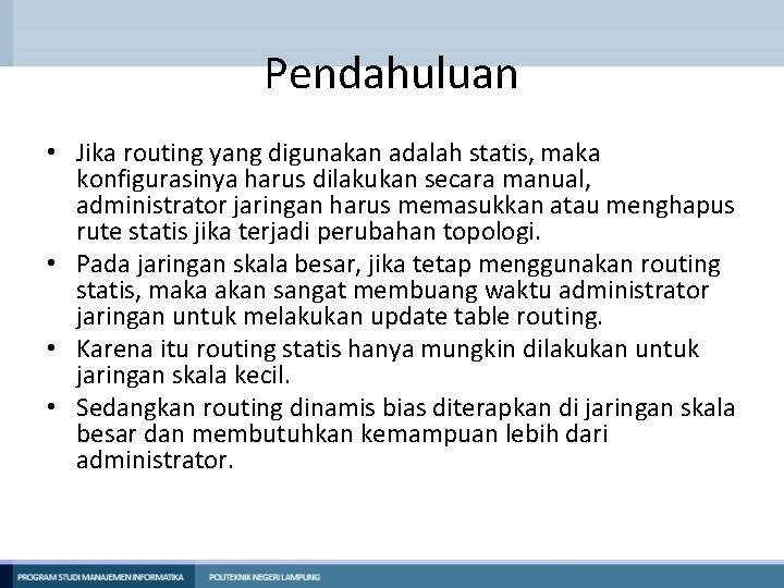 Pendahuluan • Jika routing yang digunakan adalah statis, maka konfigurasinya harus dilakukan secara manual, Pendahuluan • Jika routing yang digunakan adalah statis, maka konfigurasinya harus dilakukan secara manual,