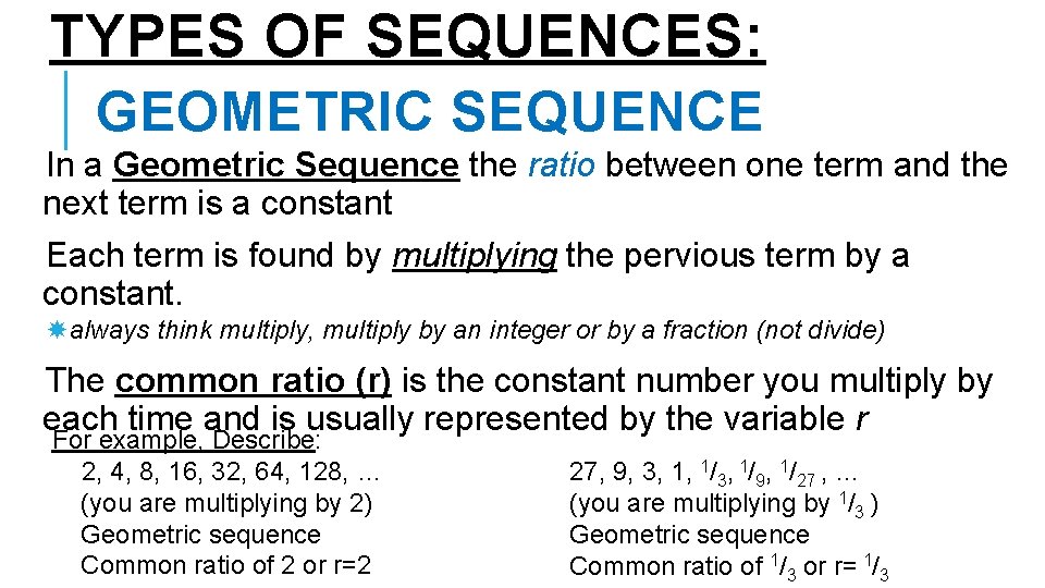 TYPES OF SEQUENCES: GEOMETRIC SEQUENCE In a Geometric Sequence the ratio between one term