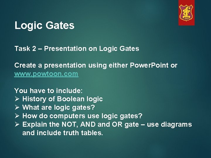 Logic Gates Task 2 – Presentation on Logic Gates Create a presentation using either