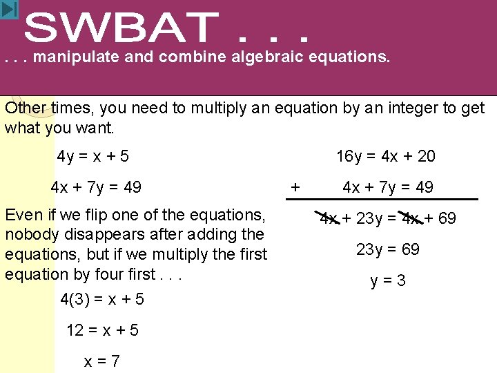 . . . manipulate and combine algebraic equations. Other times, you need to multiply