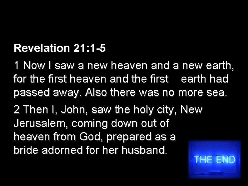 Revelation 21: 1 -5 1 Now I saw a new heaven and a new