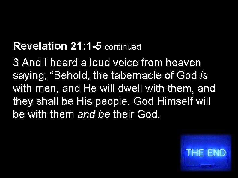 Revelation 21: 1 -5 continued 3 And I heard a loud voice from heaven