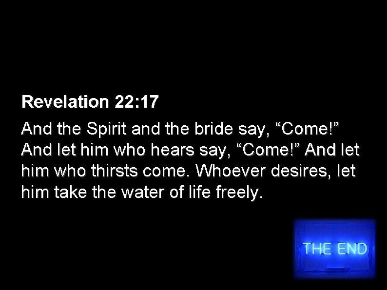 Revelation 22: 17 And the Spirit and the bride say, “Come!” And let him