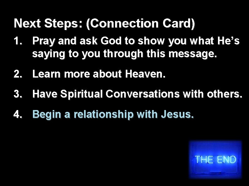 Next Steps: (Connection Card) 1. Pray and ask God to show you what He’s