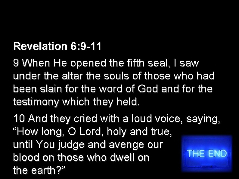 Revelation 6: 9 -11 9 When He opened the fifth seal, I saw under