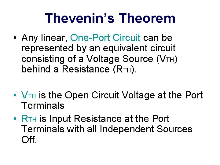 Thevenin’s Theorem • Any linear, One-Port Circuit can be represented by an equivalent circuit
