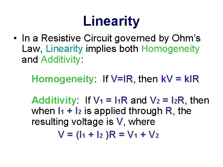 Linearity • In a Resistive Circuit governed by Ohm’s Law, Linearity implies both Homogeneity