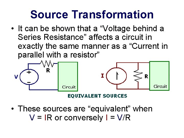Source Transformation • It can be shown that a “Voltage behind a Series Resistance”