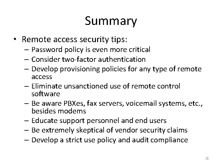 Summary • Remote access security tips: – Password policy is even more critical –