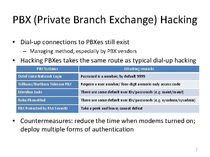 PBX (Private Branch Exchange) Hacking • Dial-up connections to PBXes still exist – Managing