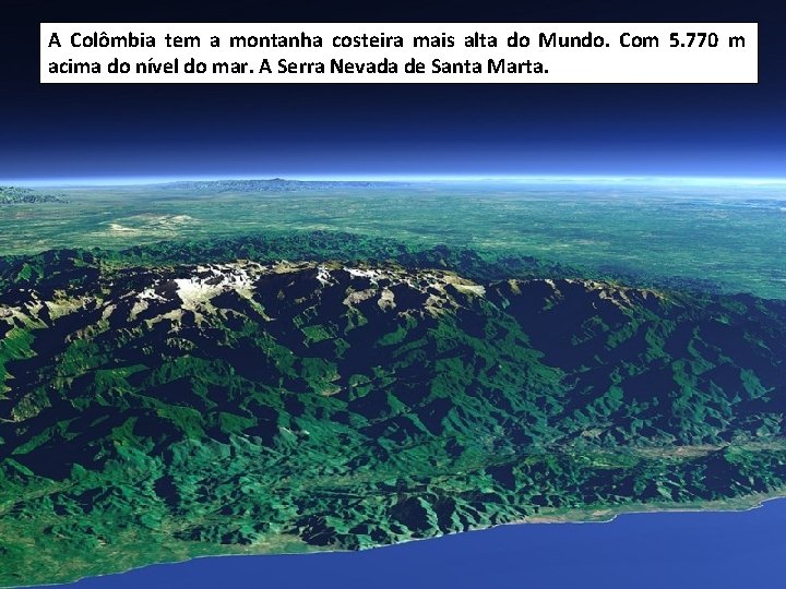 A Colômbia tem a montanha costeira mais alta do Mundo. Com 5. 770 m