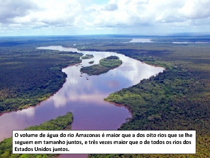 O volume de água do rio Amazonas é maior que a dos oito rios