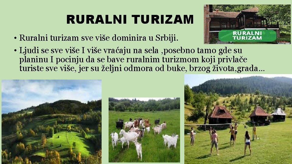 RURALNI TURIZAM • Ruralni turizam sve više dominira u Srbiji. • Ljudi se sve