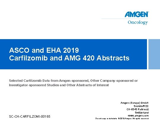 ASCO and EHA 2019 Carfilzomib and AMG 420 Abstracts Selected Carfilzomib Data from Amgen-sponsored,