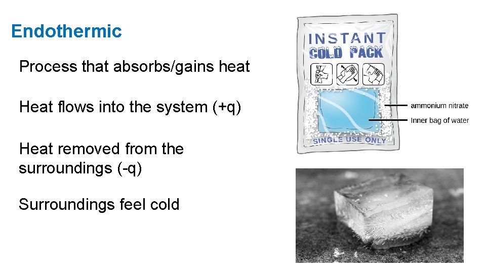 Endothermic Process that absorbs/gains heat Heat flows into the system (+q) Heat removed from