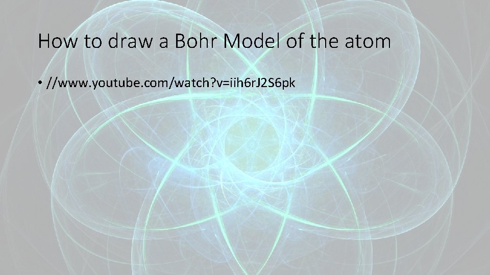 How to draw a Bohr Model of the atom • //www. youtube. com/watch? v=iih