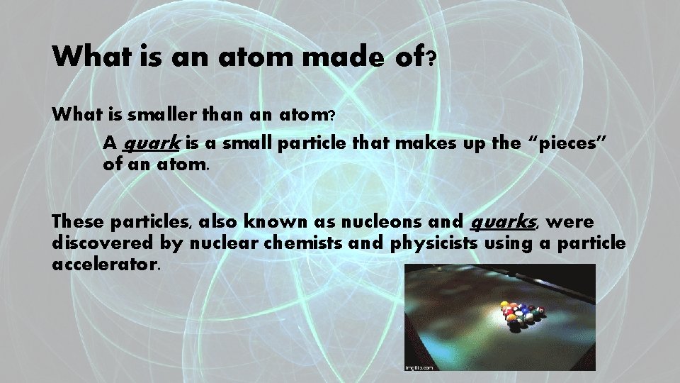 What is an atom made of? What is smaller than an atom? A quark